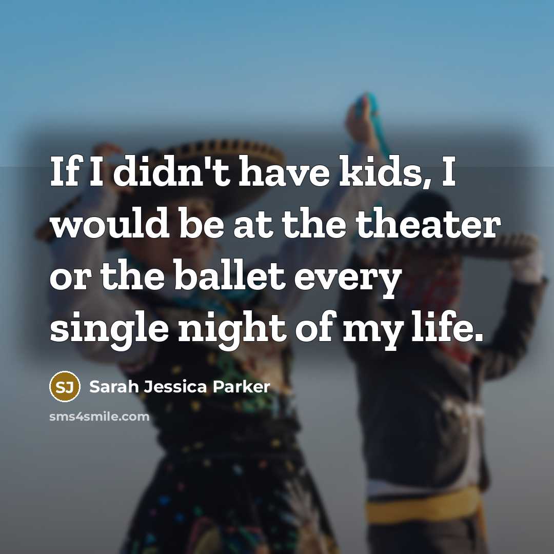 “If I didn't have kids, I would be at the…” quote by Sarah Jessica Parker