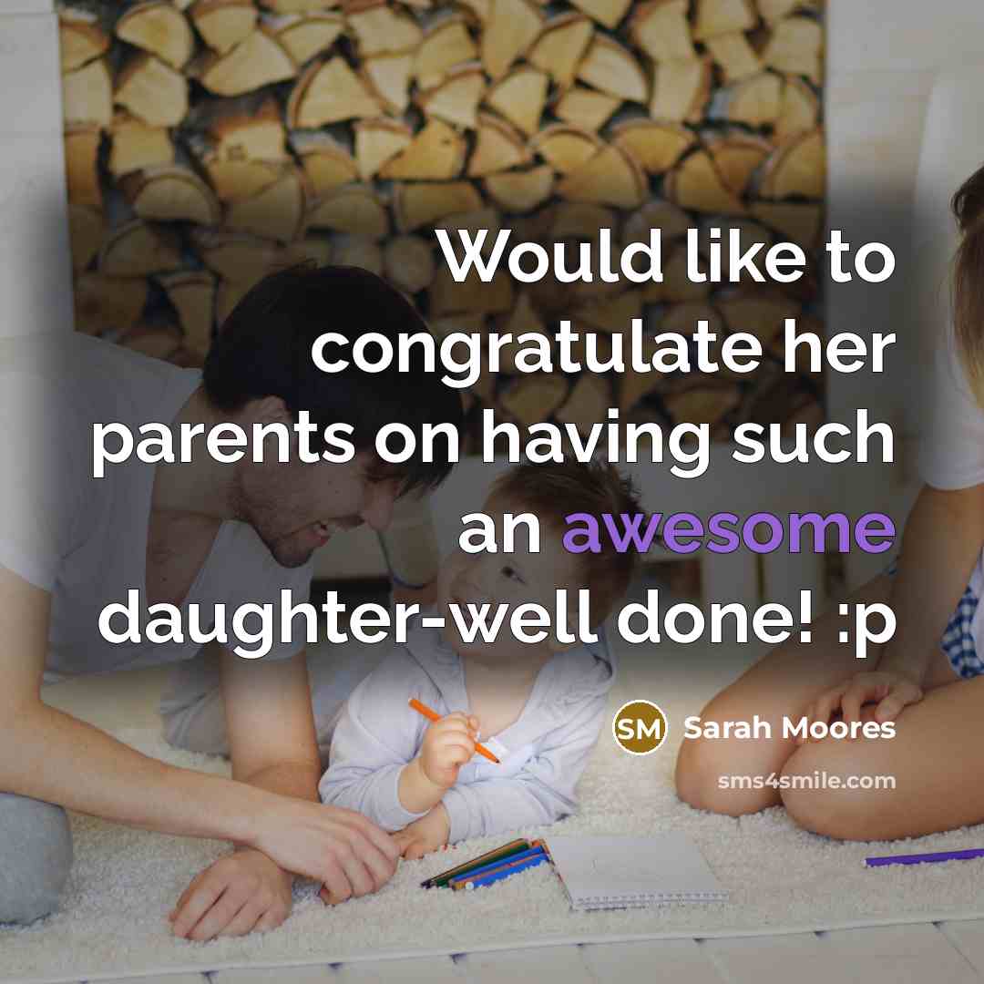 “Would like to congratulate her parents on having such an…” quote by Sarah Moores