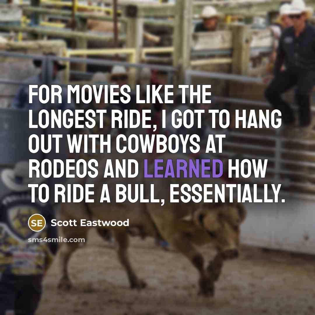 “For movies like The Longest Ride, I got to hang…” quote by Scott Eastwood