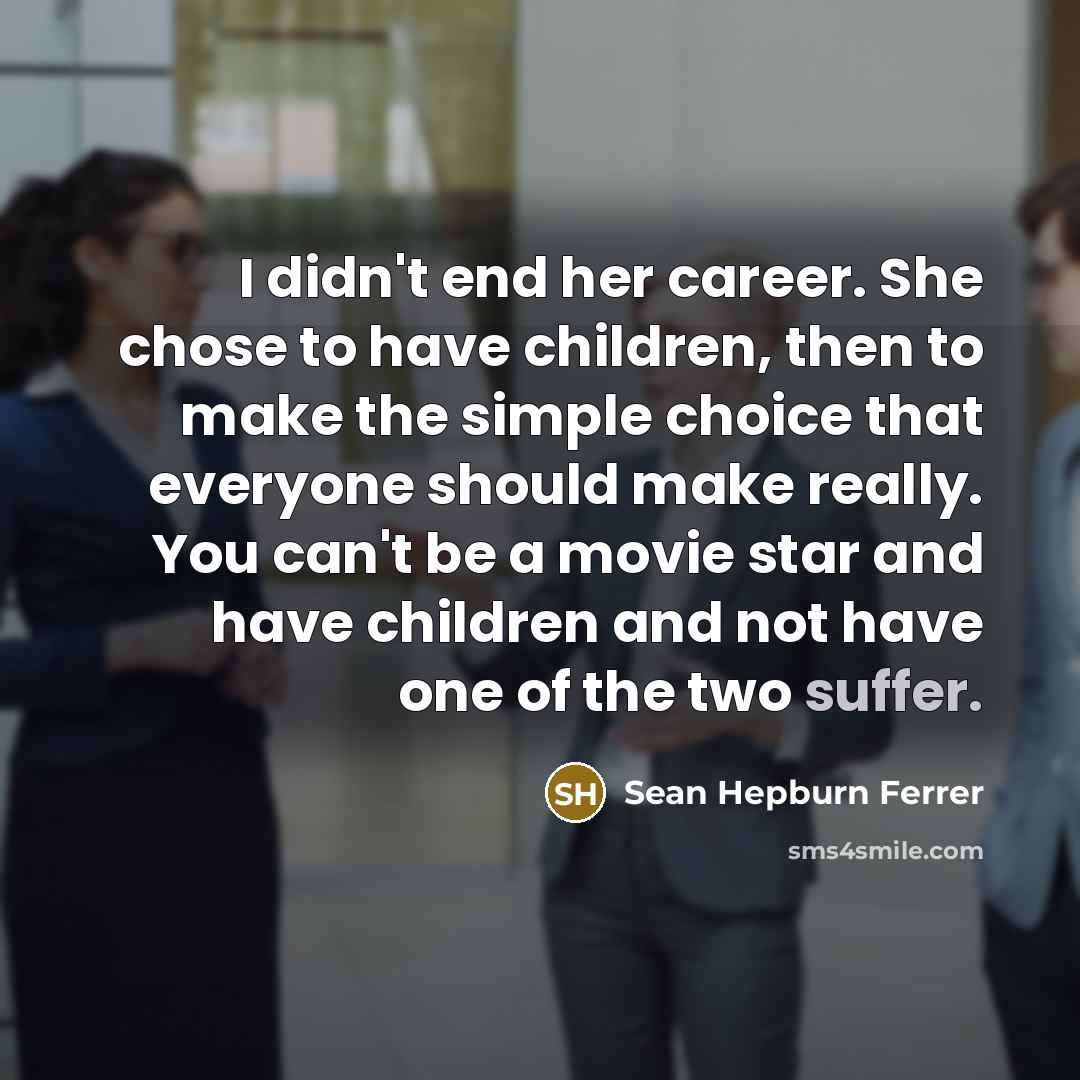 “I didn't end her career. She chose to have children,…” quote by Sean Hepburn Ferrer