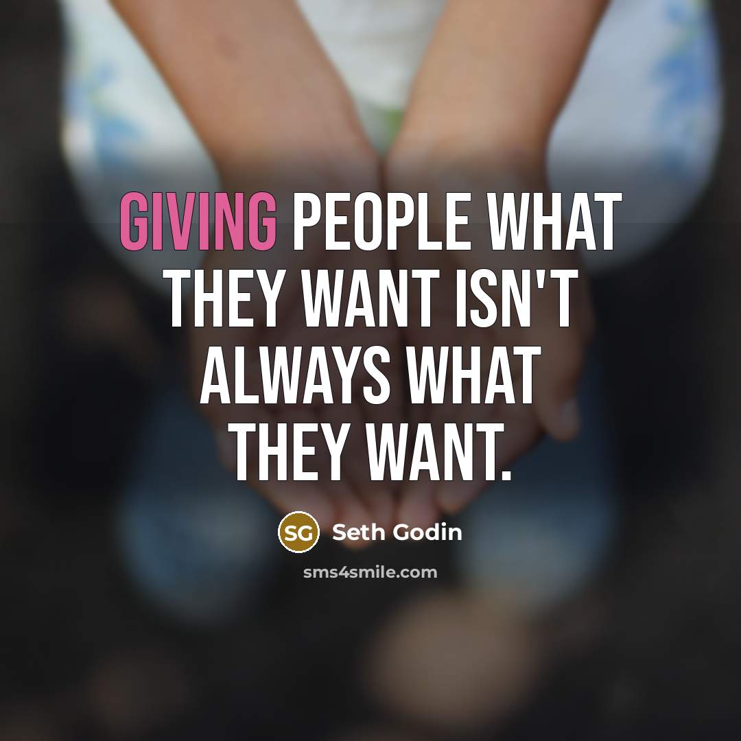 “Giving people what they want isn't always what they want.…” quote by Seth Godin