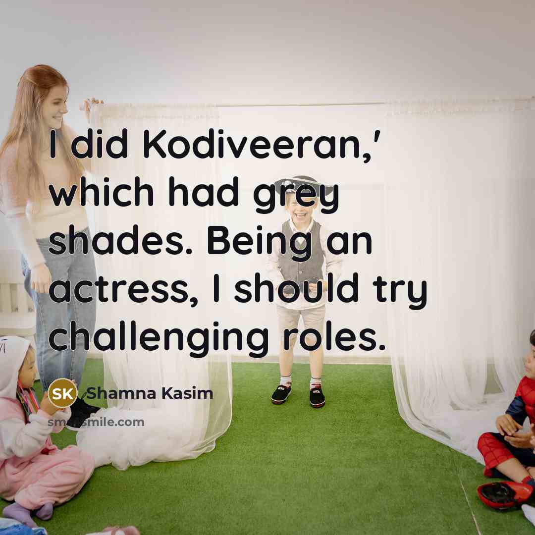 “I did Kodiveeran,' which had grey shades. Being an actress,…” quote by Shamna Kasim