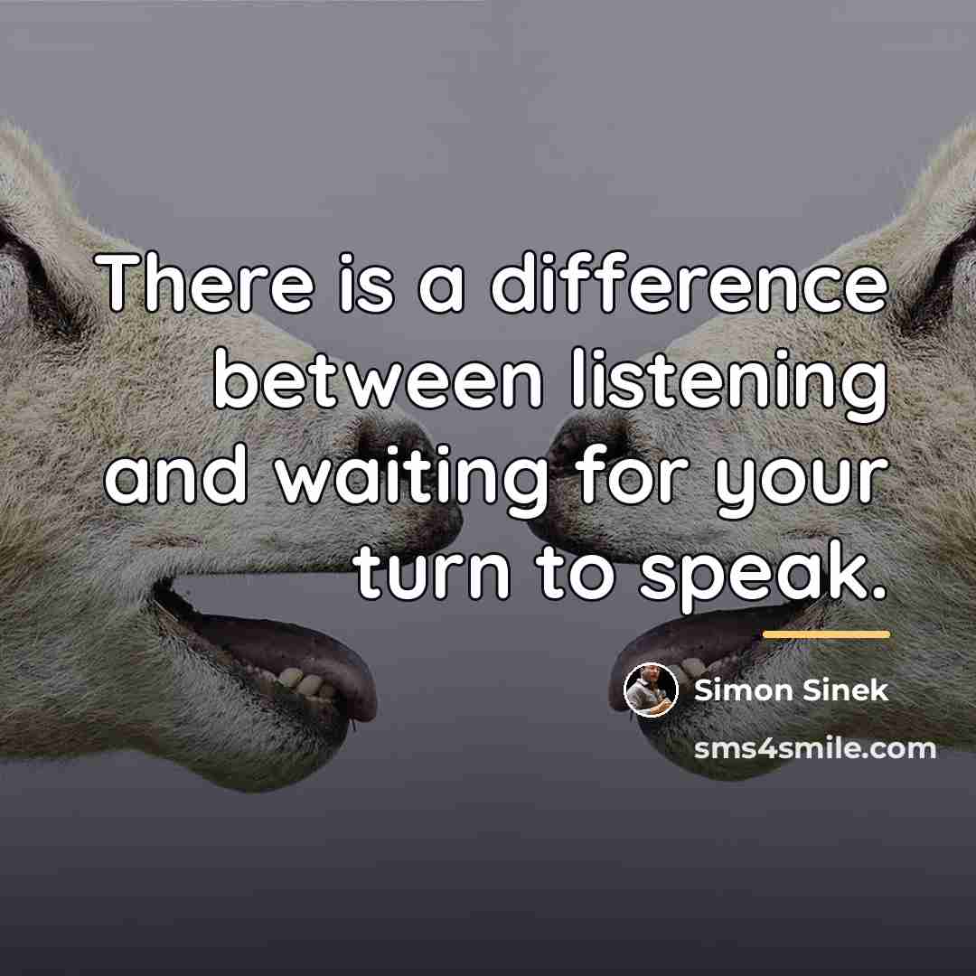 “There is a difference between listening and waiting for your…” quote by Simon Sinek