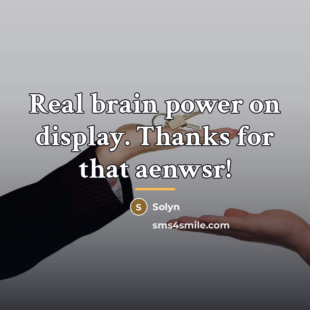 “Real brain power on display. Thanks for that aenwsr!…” quote by Solyn
