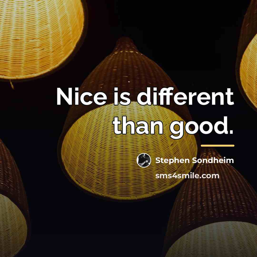 “Nice is different than good.…” quote by Stephen Sondheim