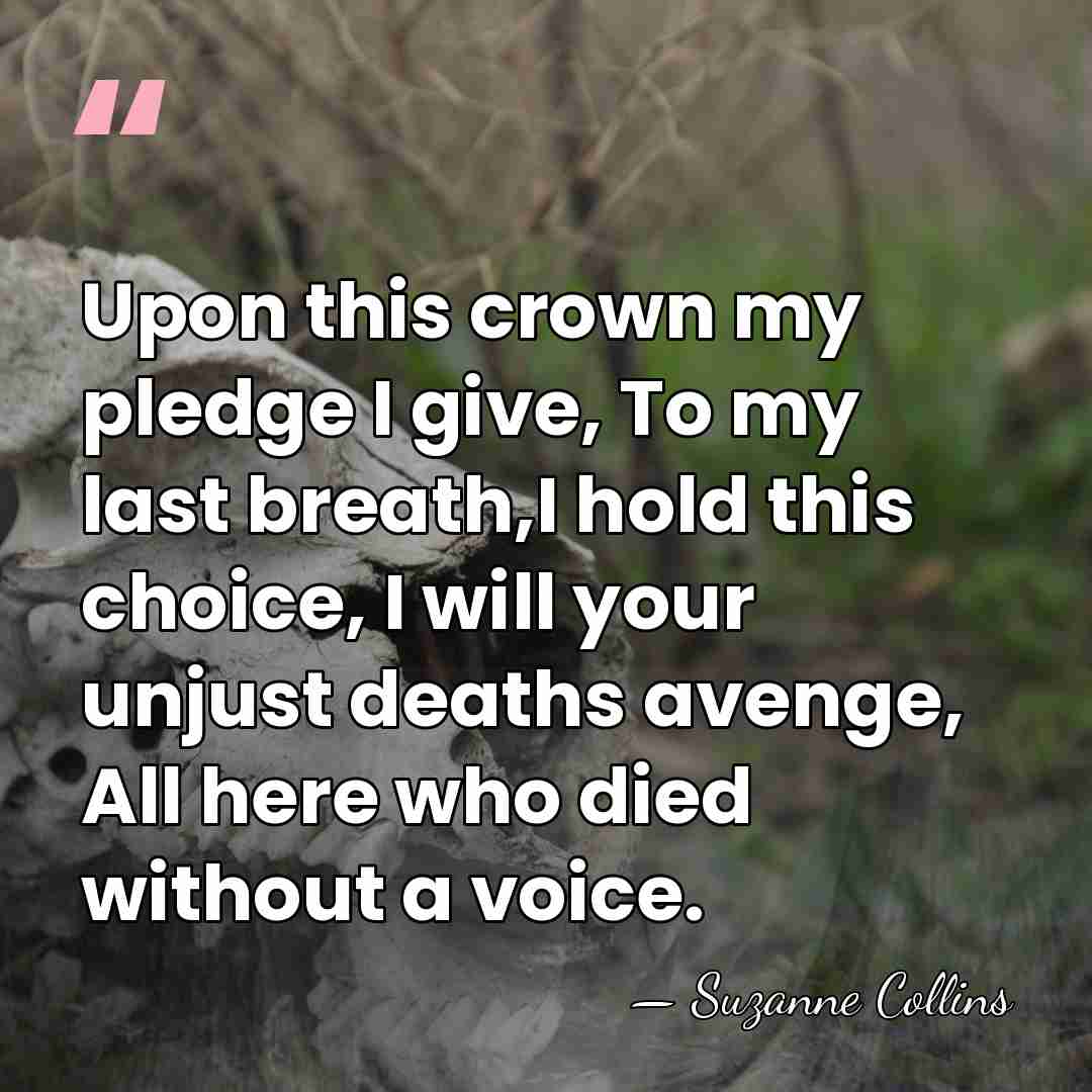 Upon this crown my pledge I give, To my last breath,I hold&hellip; - Suzanne Collins