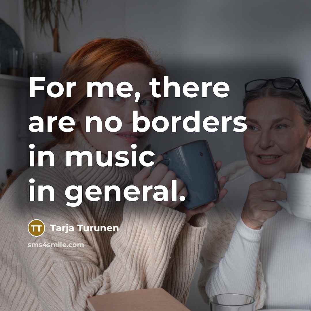 “For me, there are no borders in music in general.…” quote by Tarja Turunen