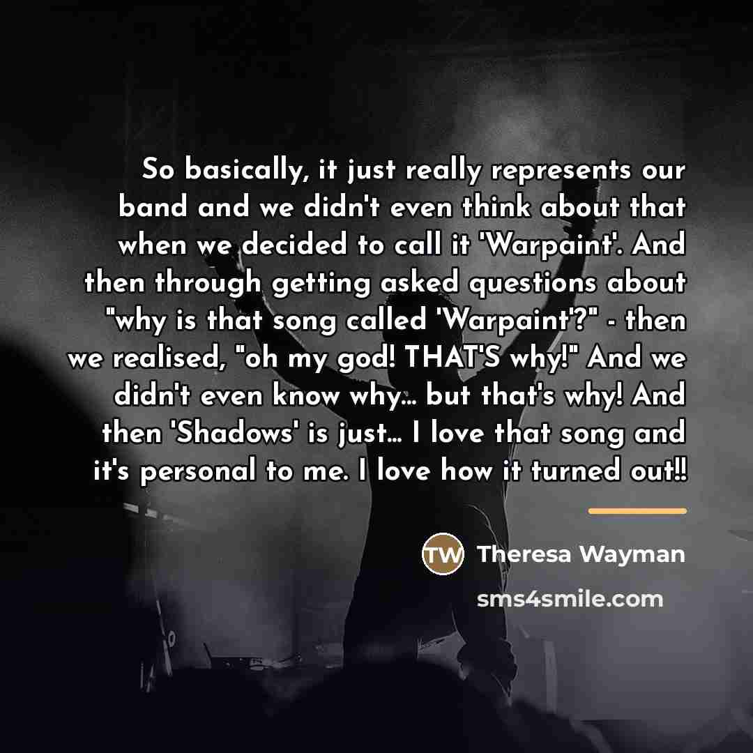“So basically, it just really represents our band and we…” quote by Theresa Wayman