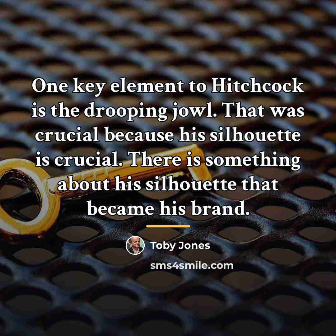 “One key element to Hitchcock is the drooping jowl. That…” quote by Toby Jones