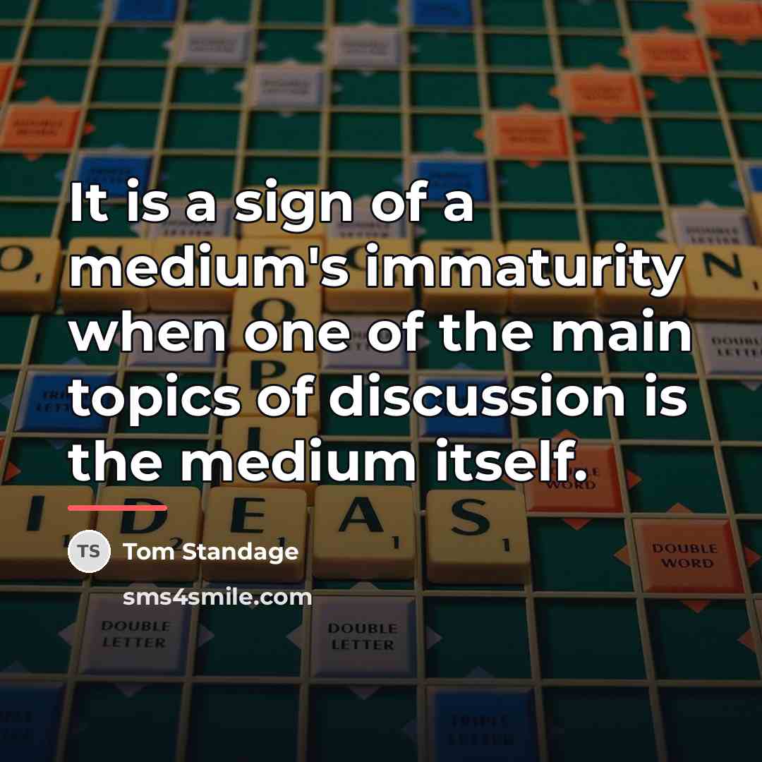“It is a sign of a medium's immaturity when one…” quote by Tom Standage