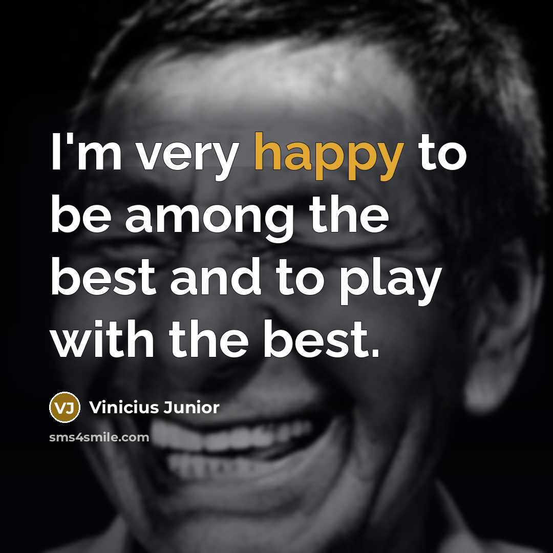 “I'm very happy to be among the best and to…” quote by Vinicius Junior