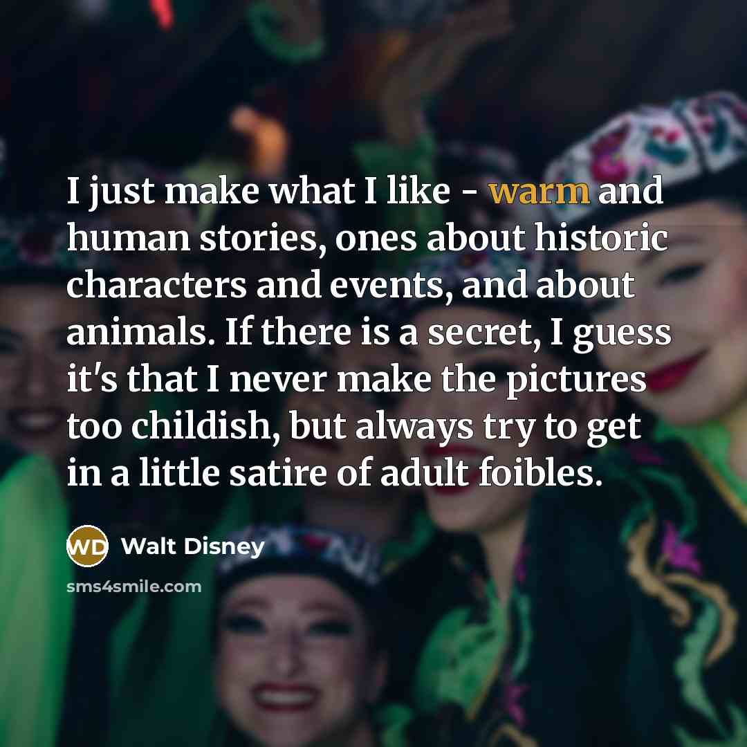 “I just make what I like - warm and human…” quote by Walt Disney