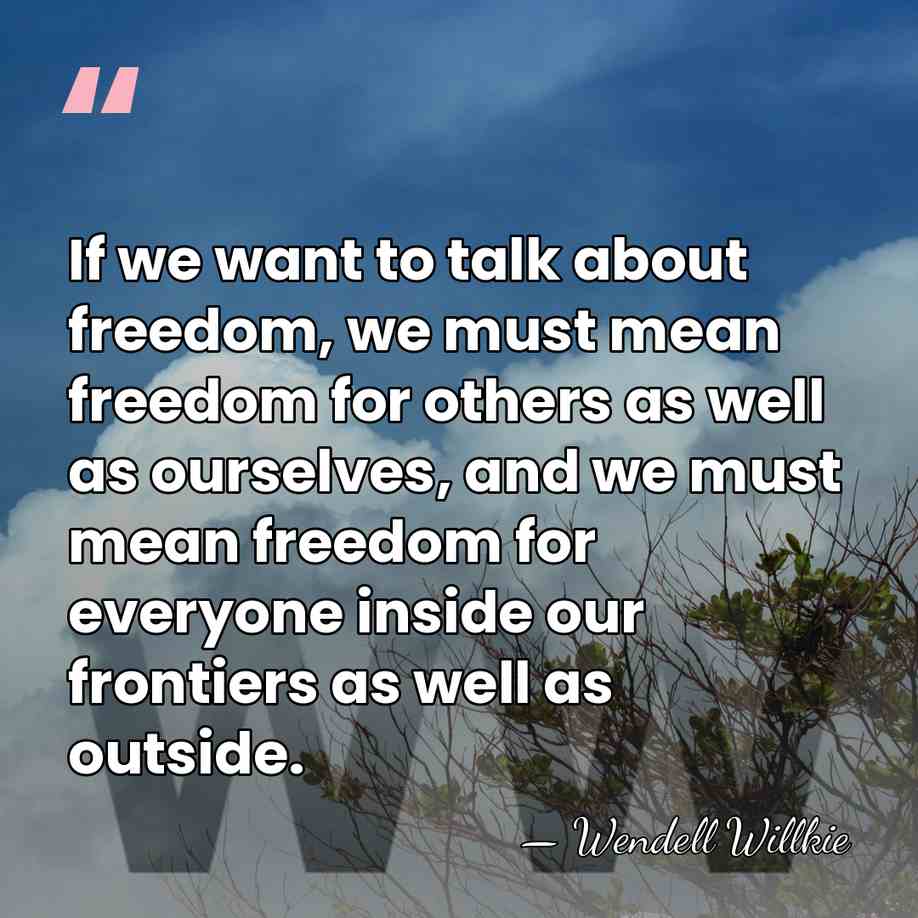 If we want to talk about freedom, we must mean freedom for&hellip; - Wendell Willkie