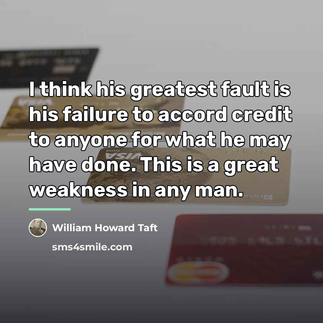 “I think his greatest fault is his failure to accord…” quote by William Howard Taft