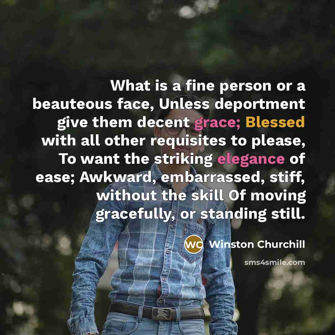 “What is a fine person or a beauteous face, Unless…” quote by Winston Churchill