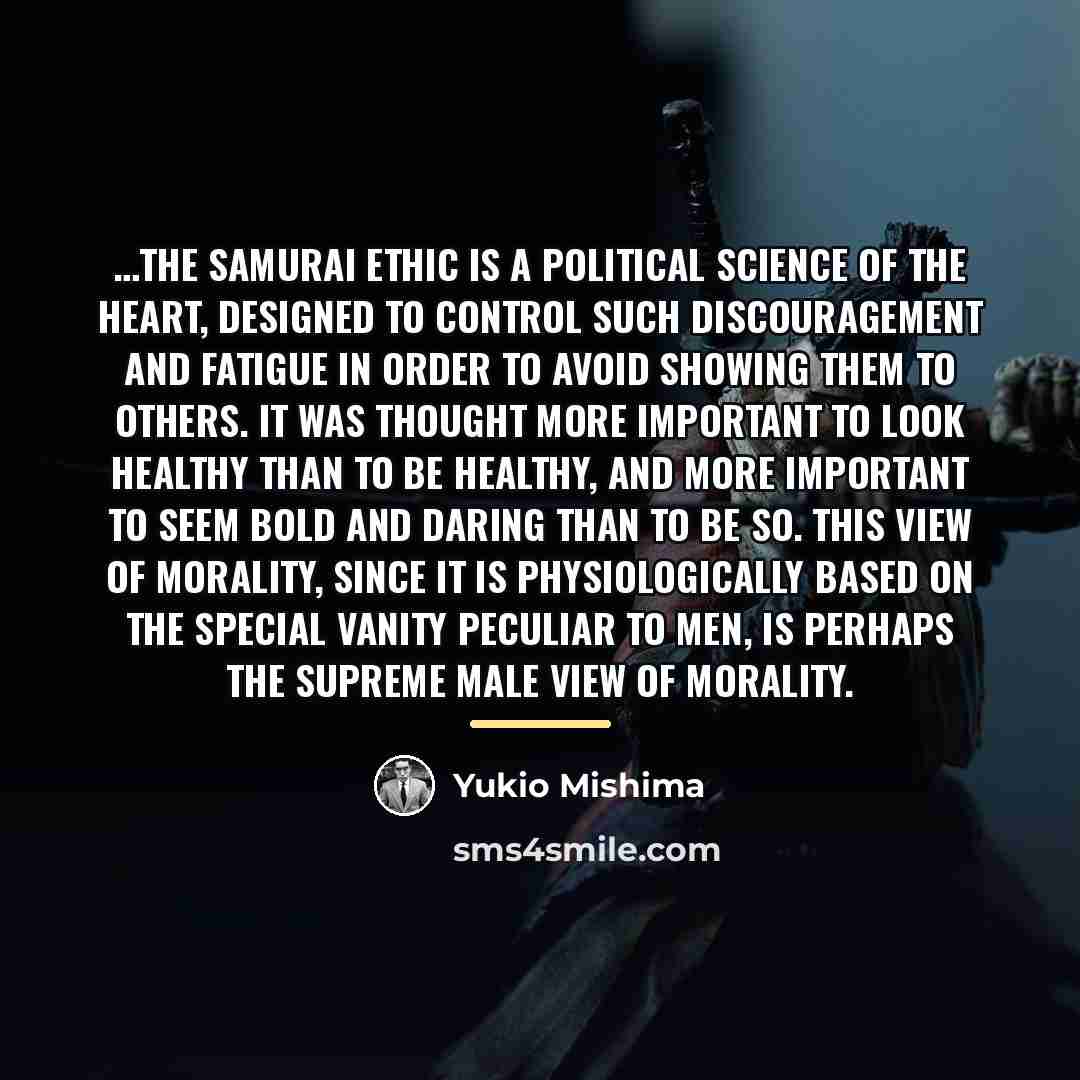 “the samurai ethic is a political science of the heart,…” quote by Yukio Mishima