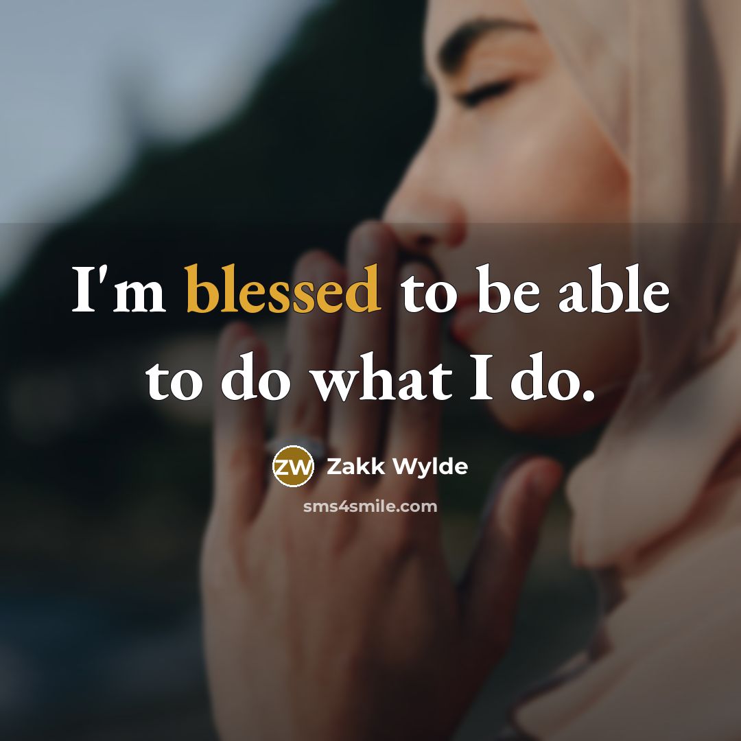 “I'm blessed to be able to do what I do.…” quote by Zakk Wylde