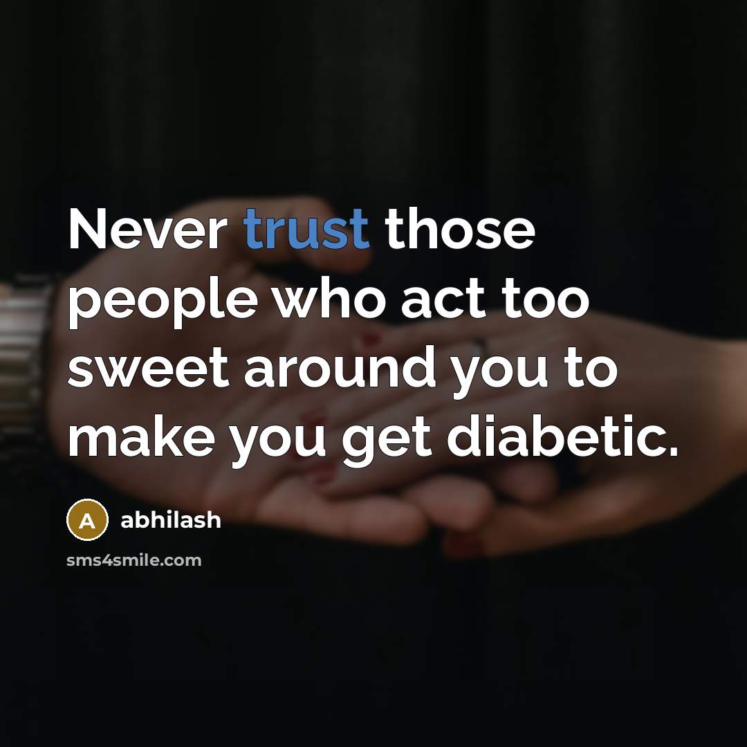 “Never trust those people who act too sweet around you…” quote by Abhilash
