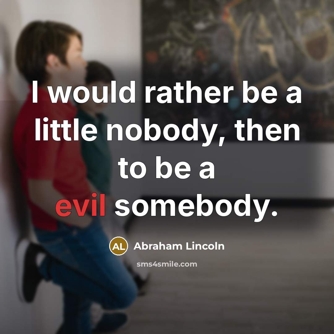 “I would rather be a little nobody, then to be…” quote by Abraham Lincoln