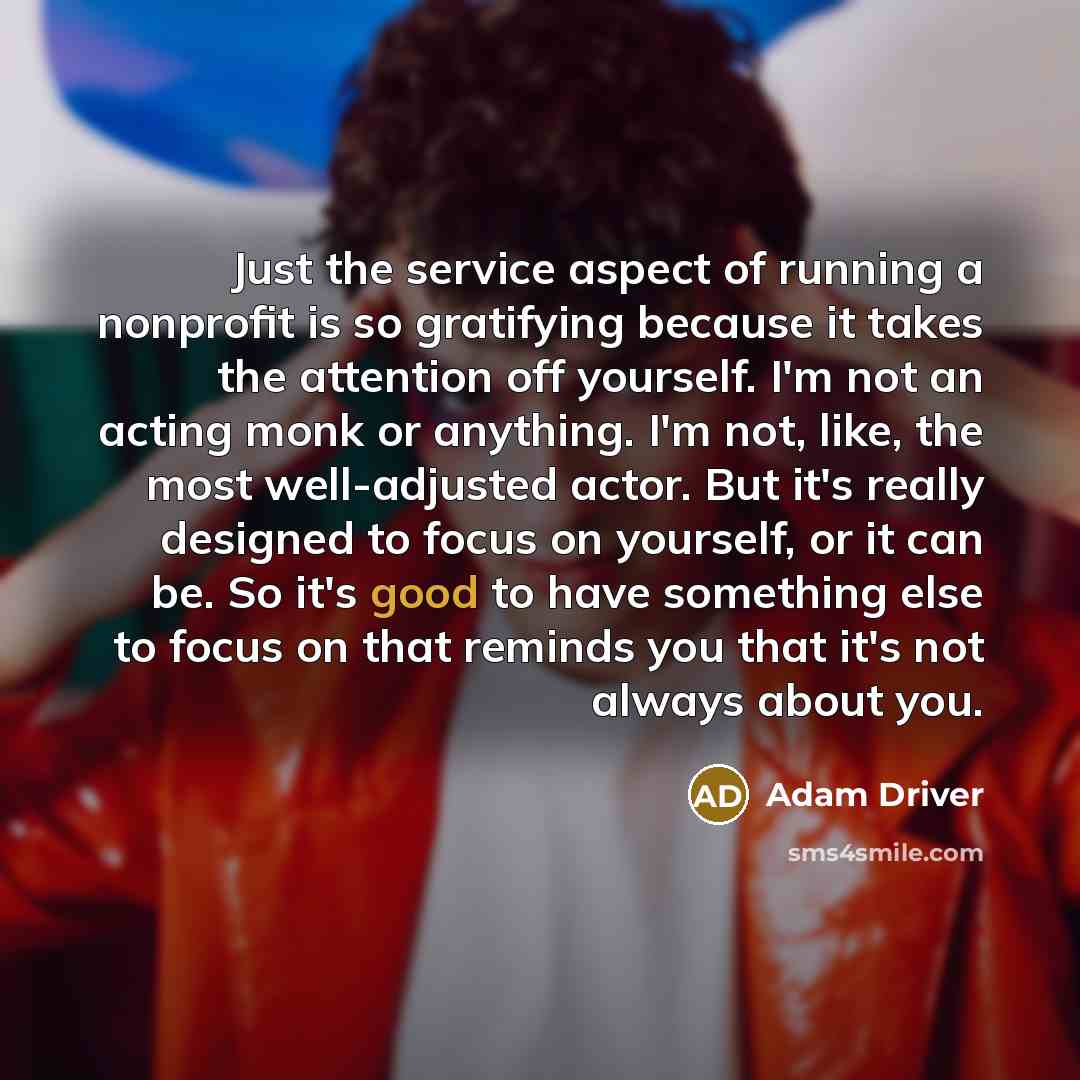 “Just the service aspect of running a nonprofit is so…” quote by Adam Driver