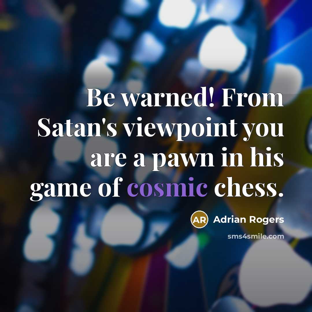 “Be warned! From Satan's viewpoint you are a pawn in…” quote by Adrian Rogers