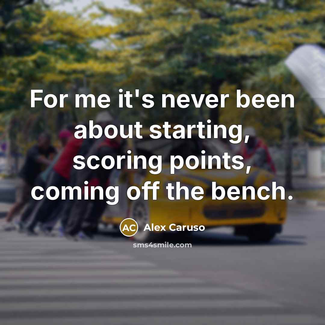 “For me it's never been about starting, scoring points, coming…” quote by Alex Caruso