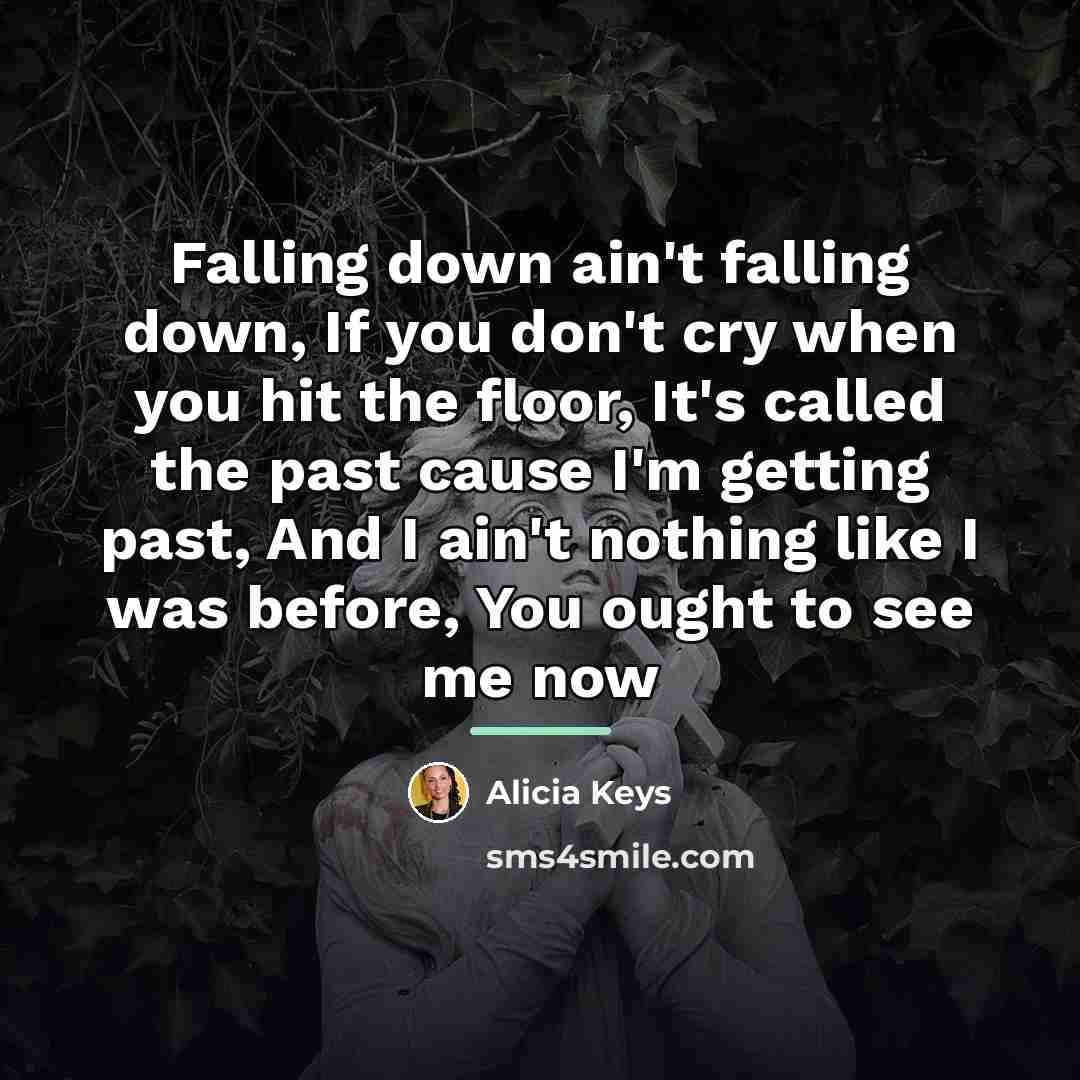 “Falling down ain't falling down, If you don't cry when…” quote by Alicia Keys