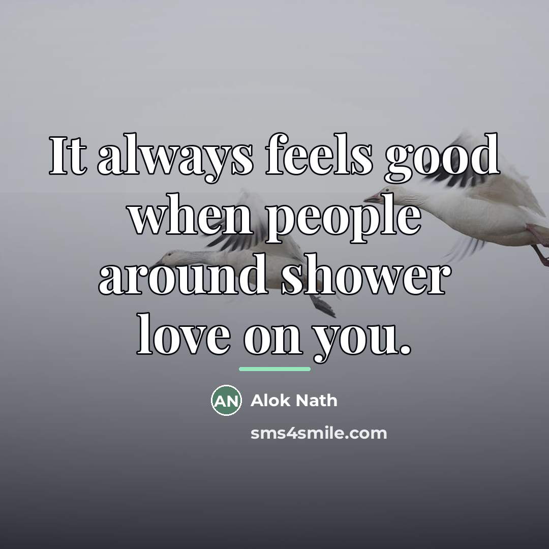 “It always feels good when people around shower love on…” quote by Alok Nath