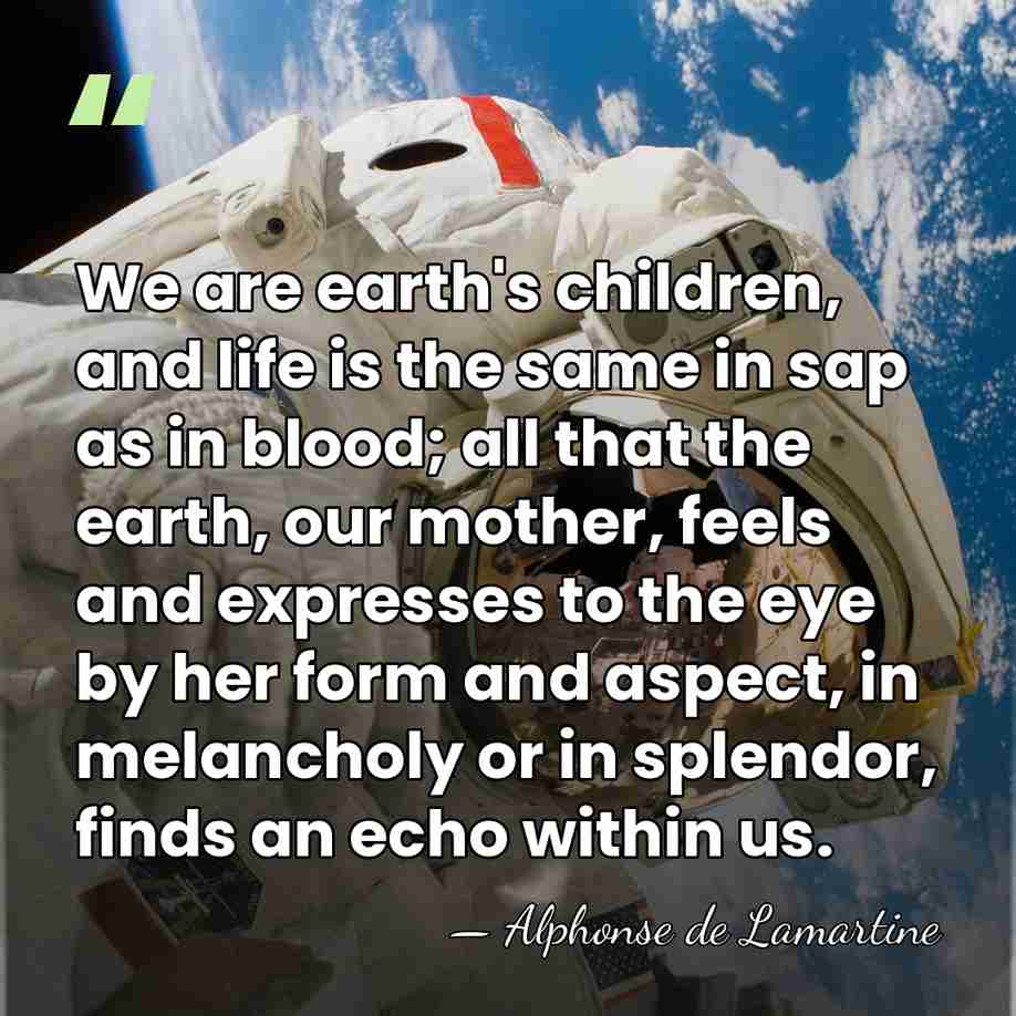 We are earth's children, and life is the same in sap as&hellip; - Alphonse de Lamartine