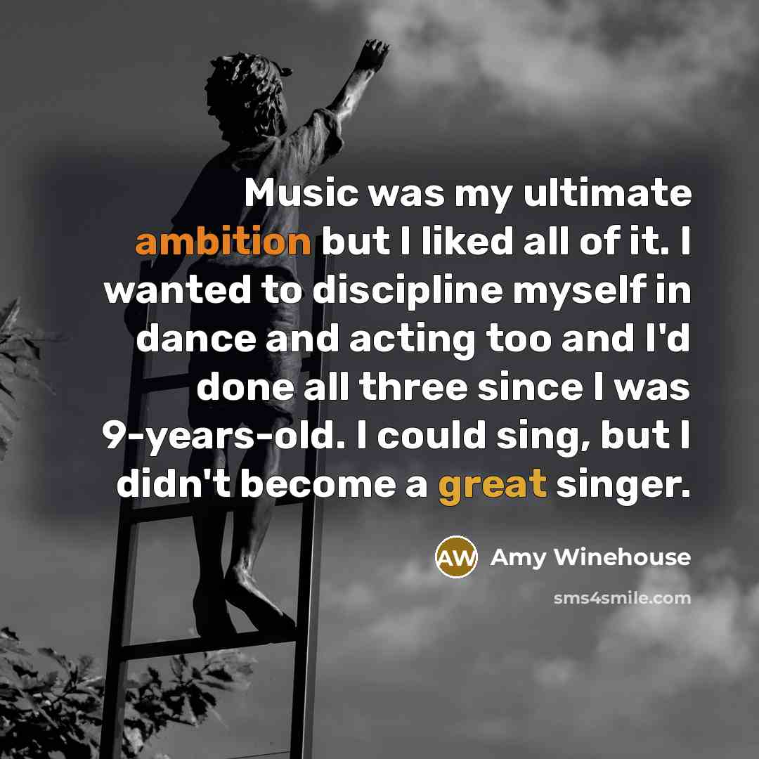 “Music was my ultimate ambition but I liked all of…” quote by Amy Winehouse