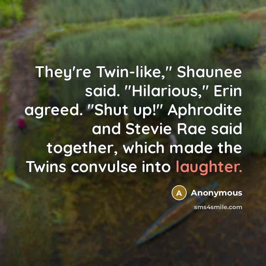 “They're Twin-like," Shaunee said. "Hilarious," Erin agreed. "Shut up!" Aphrodite…” quote by Anonymous