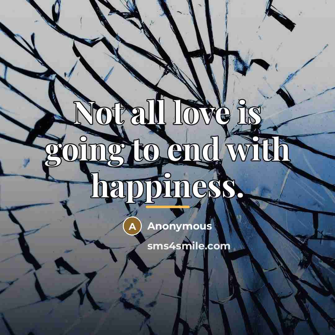 “Not all love is going to end with happiness.…” quote by Anonymous