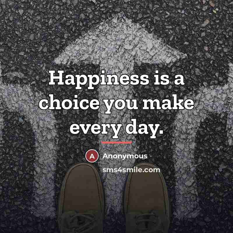 “Happiness is a choice you make every day.…” quote by Anonymous