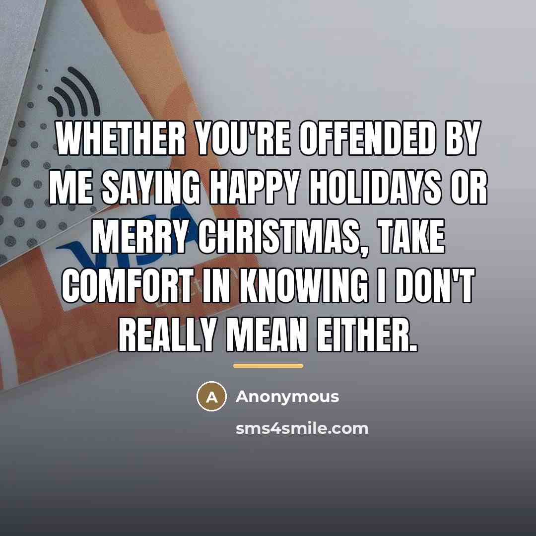 “Whether you're offended by me saying Happy Holidays or Merry…” quote by Anonymous