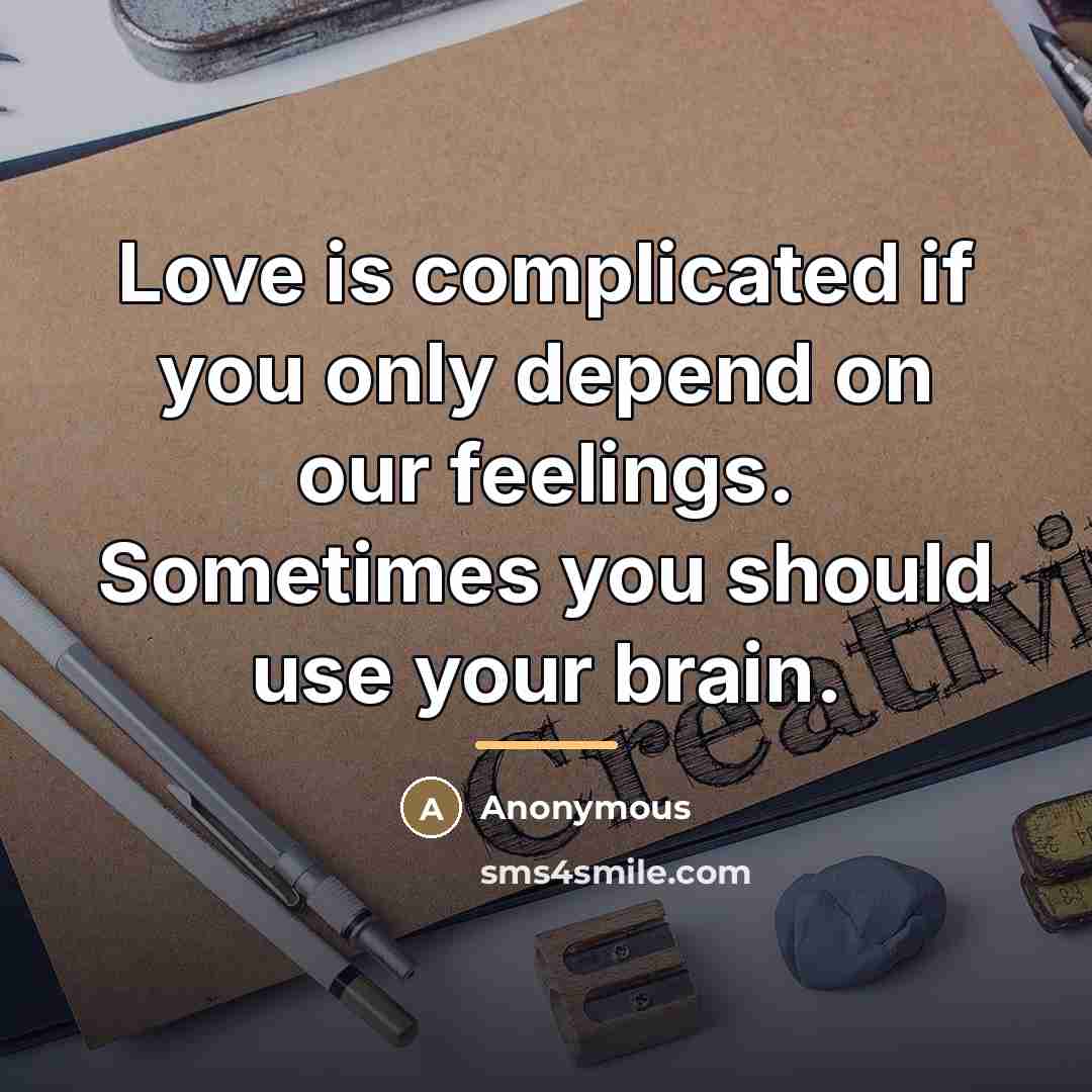 “Love is complicated if you only depend on our feelings.…” quote by Anonymous