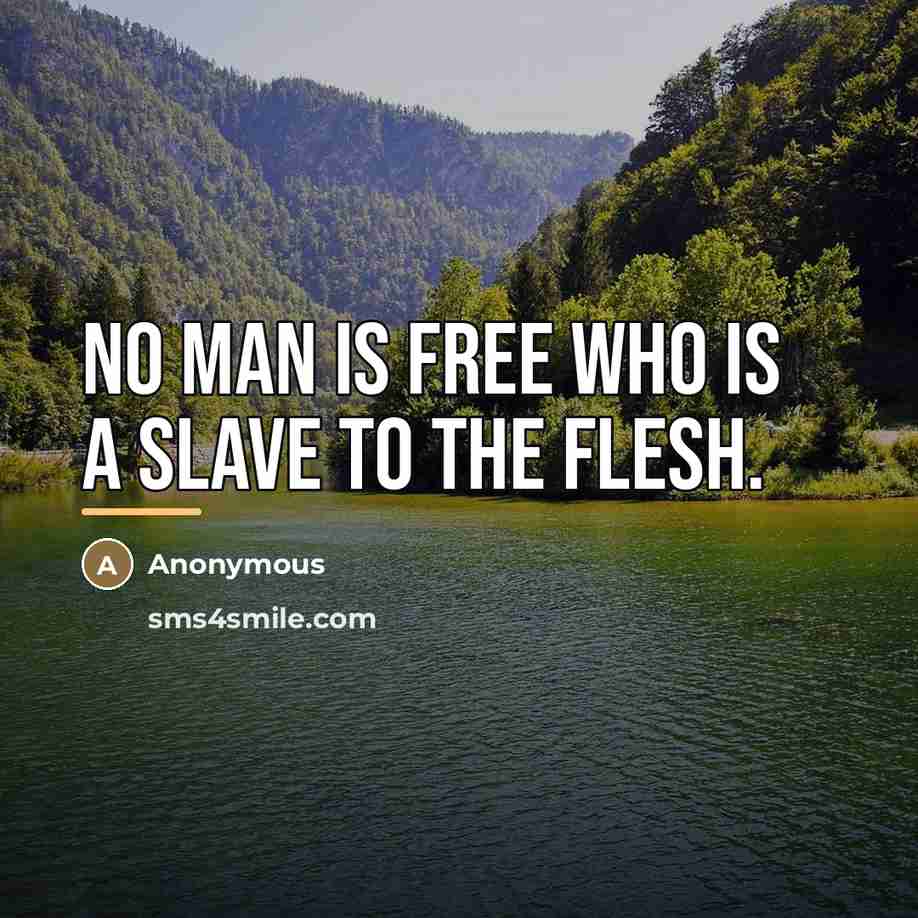 “No man is free who is a slave to the…” quote by Anonymous