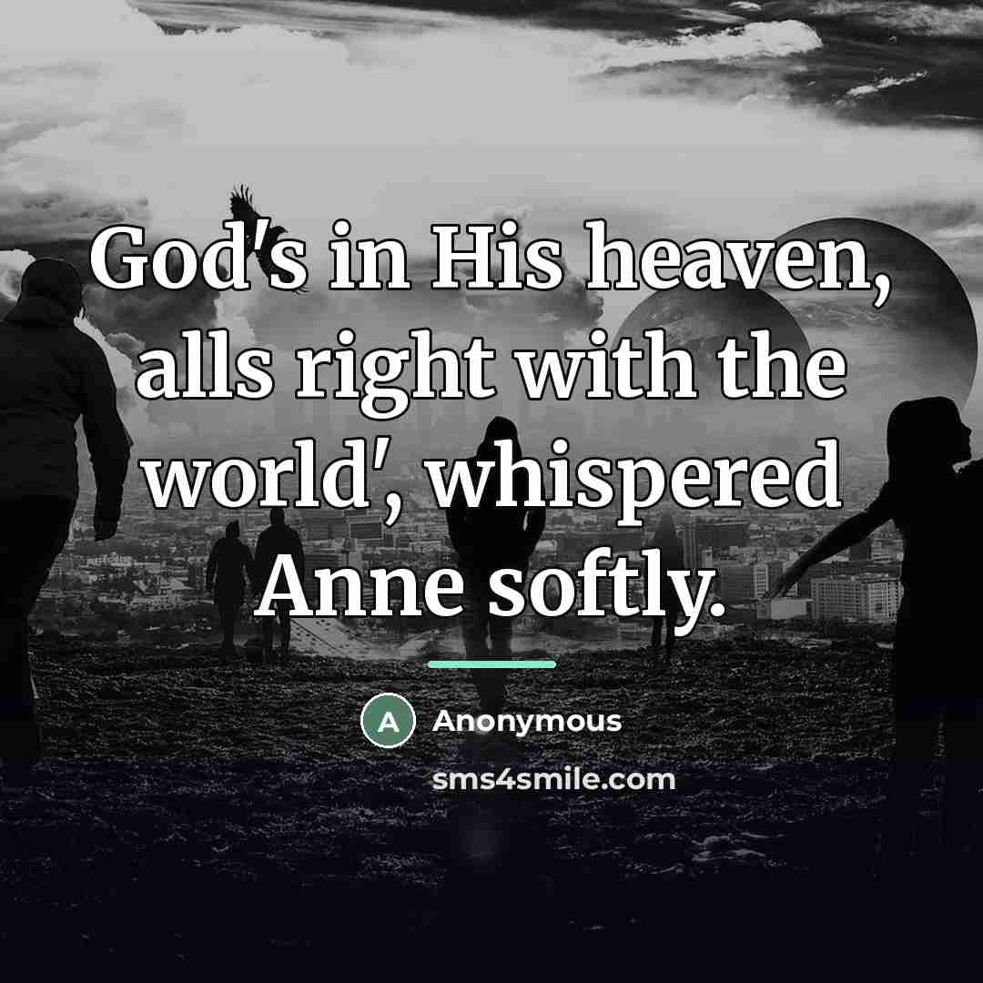 “God's in His heaven, alls right with the world', whispered…” quote by Anonymous