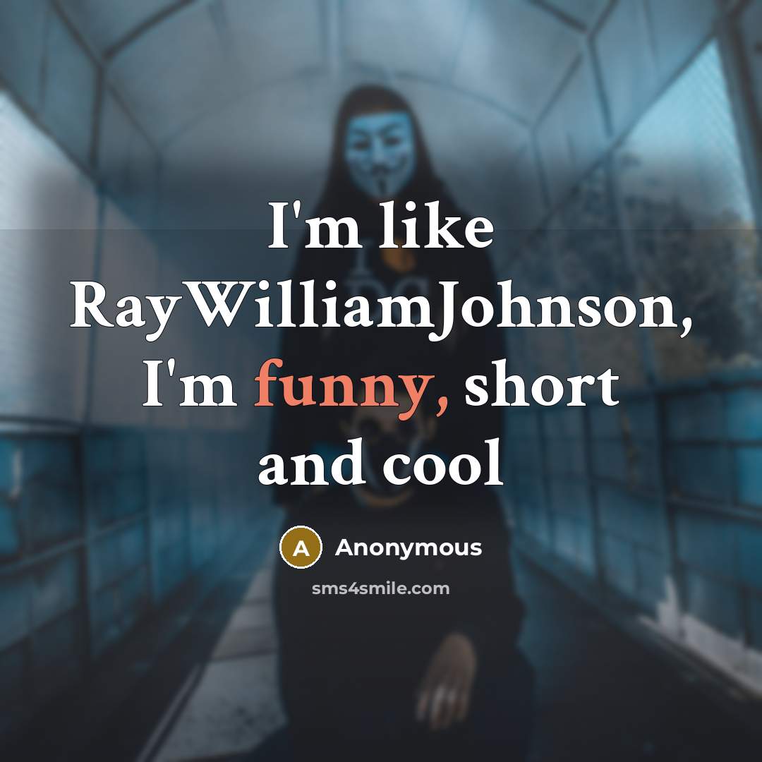 “I'm like RayWilliamJohnson, I'm funny, short and cool…” quote by Anonymous