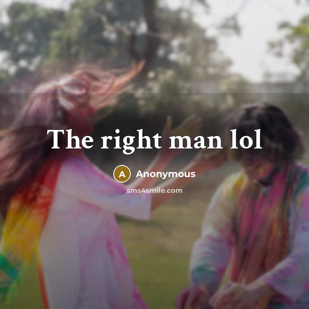 “The right man lol…” quote by Anonymous