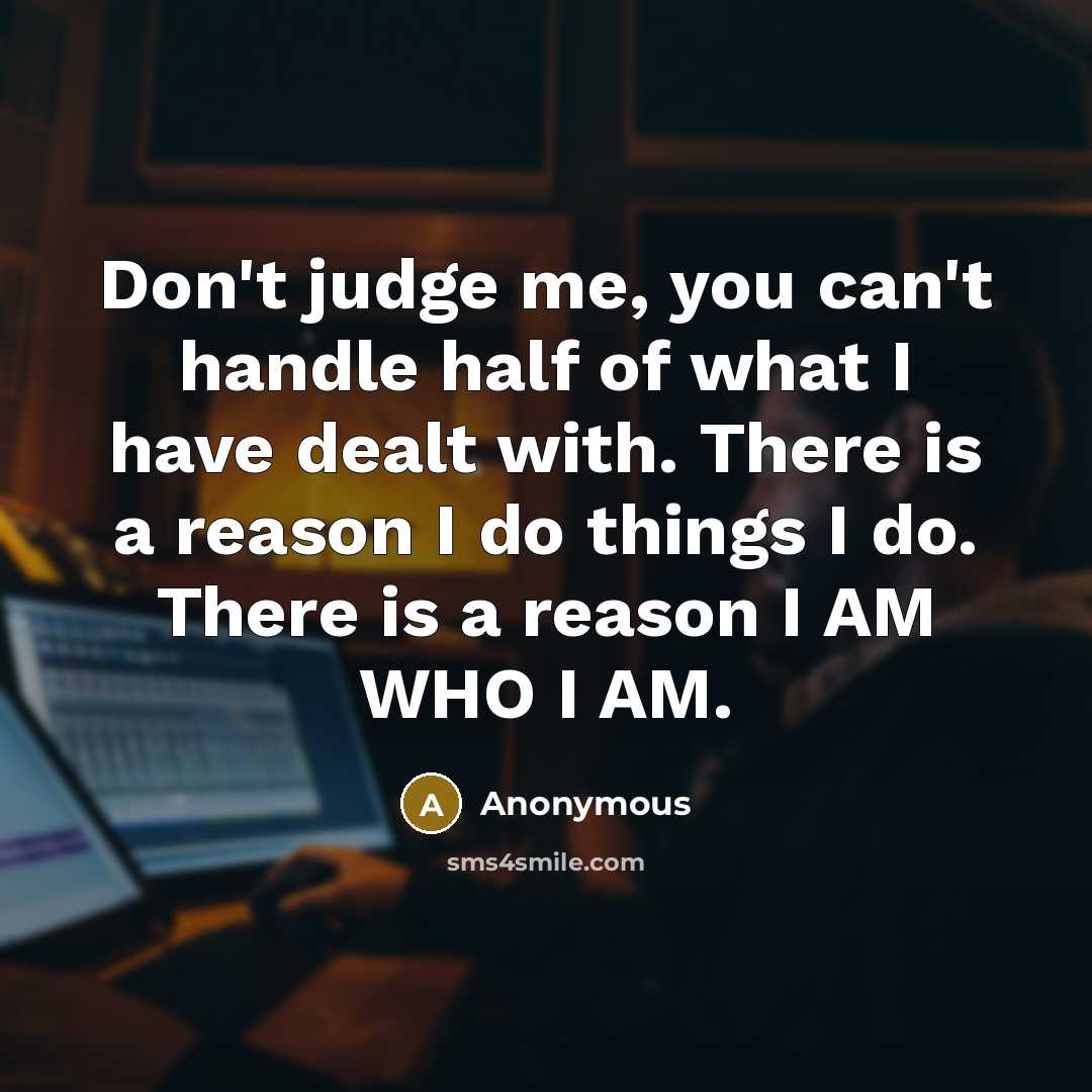 “Don't judge me, you can't handle half of what I…” quote by Anonymous