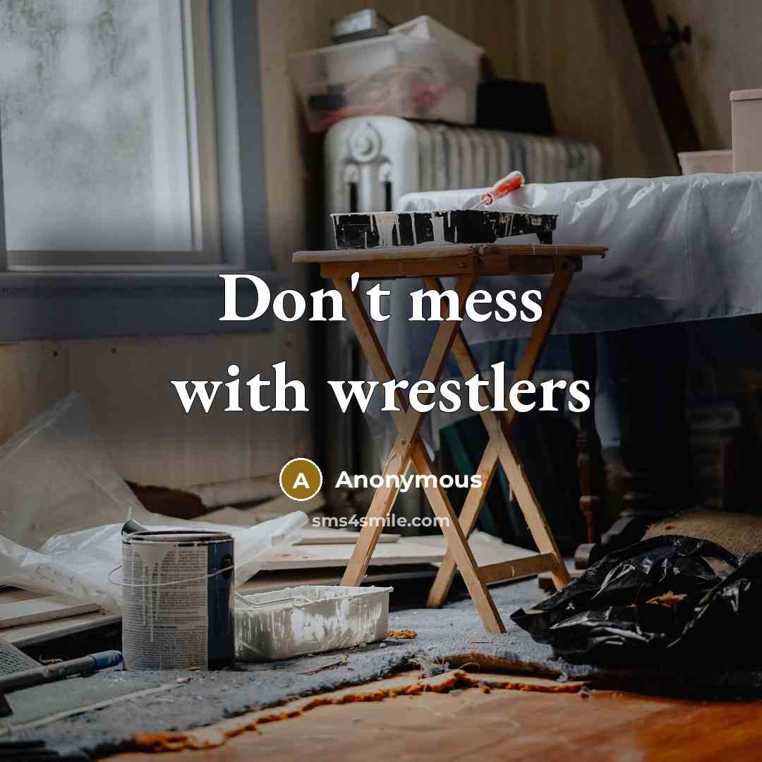 “Don't mess with wrestlers” quote by Anonymous