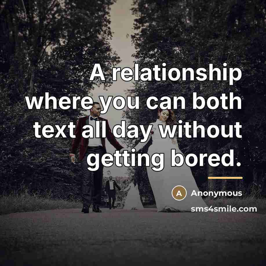 “A relationship where you can both text all day without…” quote by Anonymous