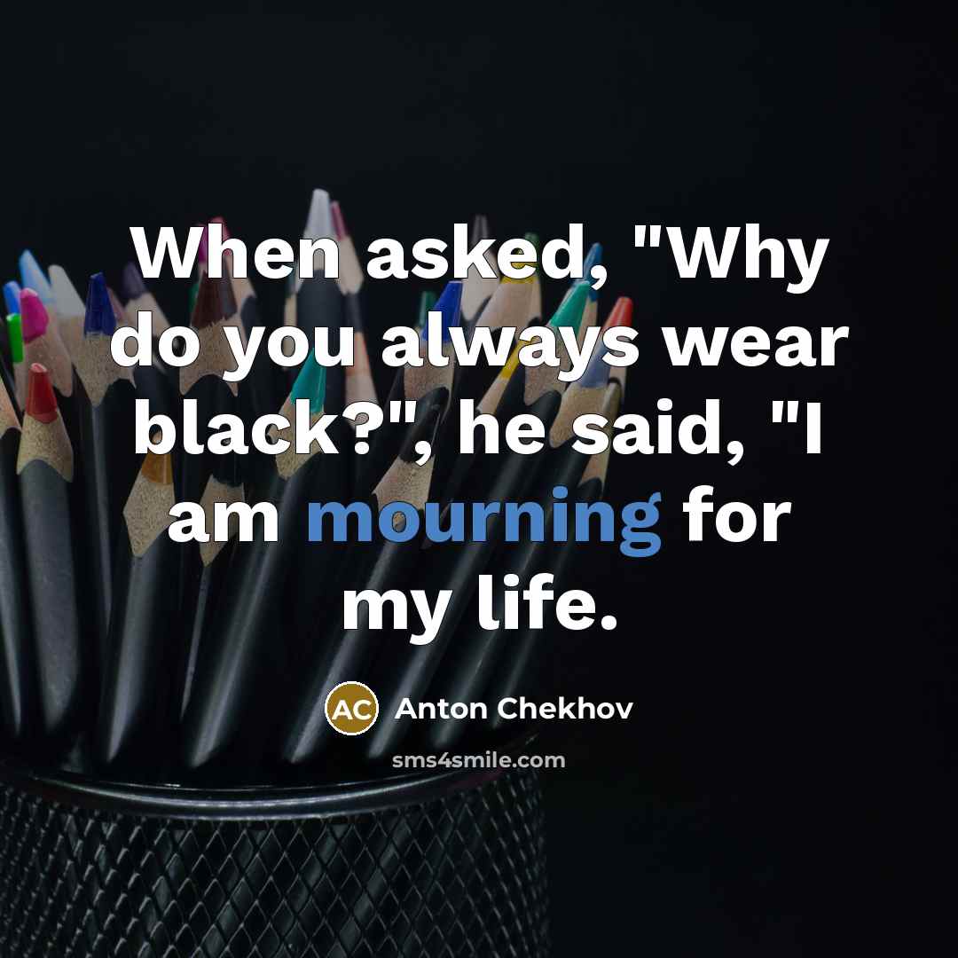 “When asked, "Why do you always wear black?", he said,…” quote by Anton Chekhov