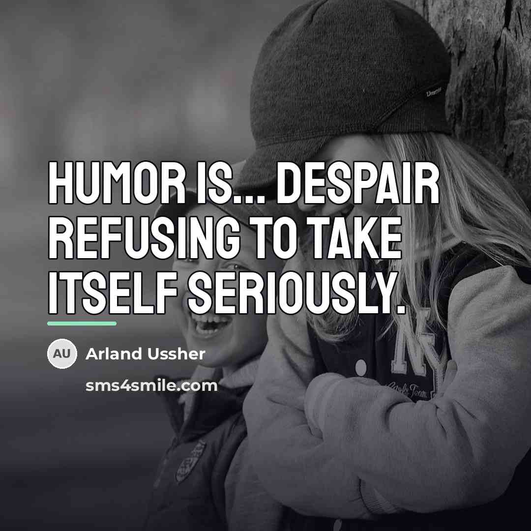 “Humor is... despair refusing to take itself seriously.…” quote by Arland Ussher