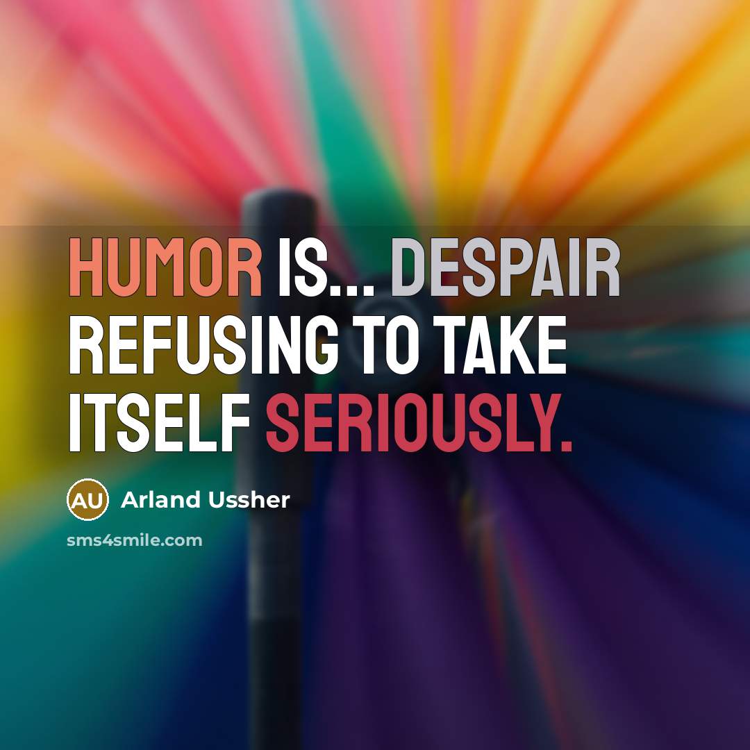 “Humor is... despair refusing to take itself seriously.” quote by Arland Ussher