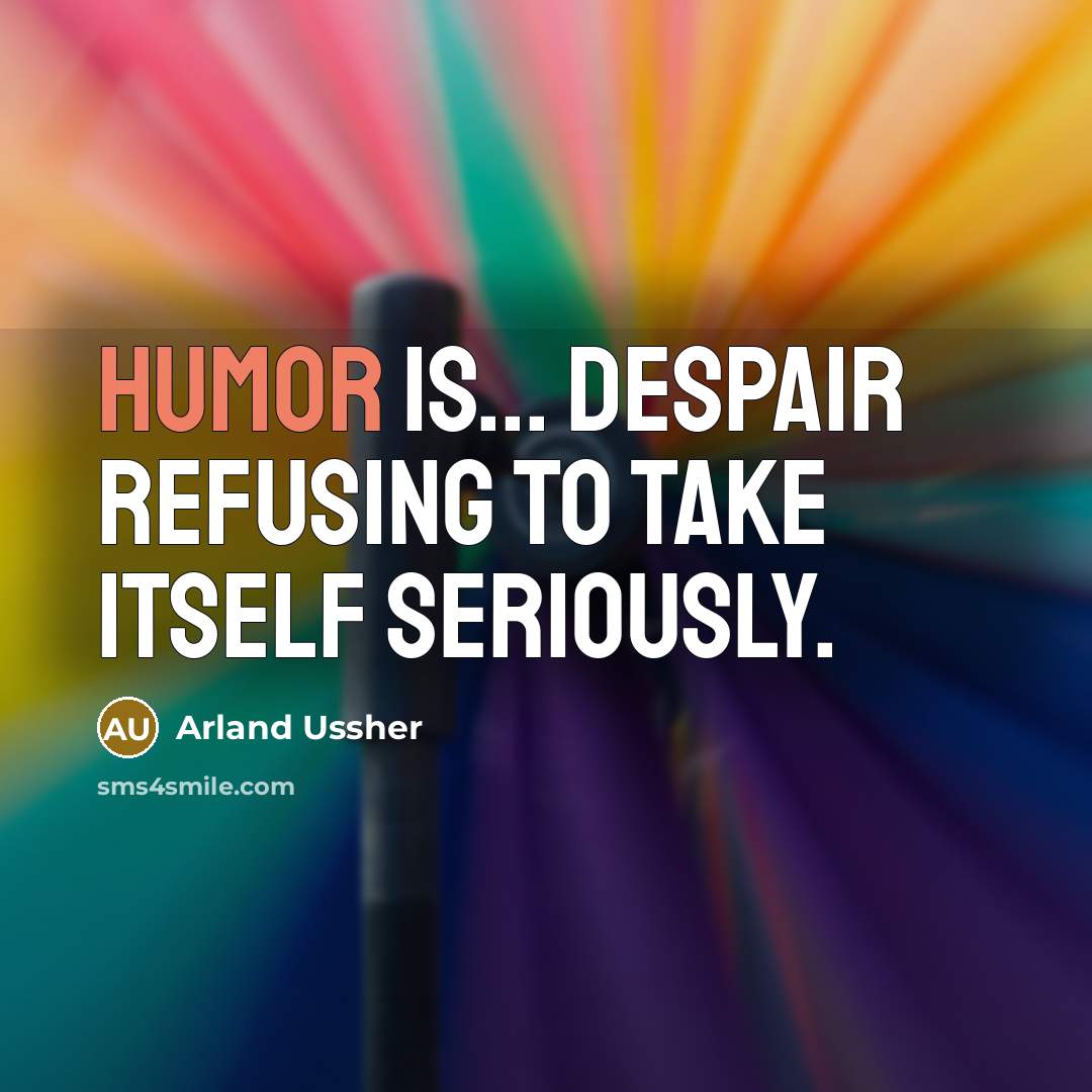 “Humor is... despair refusing to take itself seriously.” quote by Arland Ussher