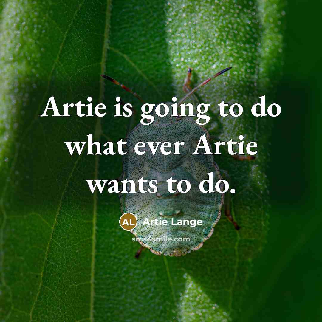 “Artie is going to do what ever Artie wants to…” quote by Artie Lange