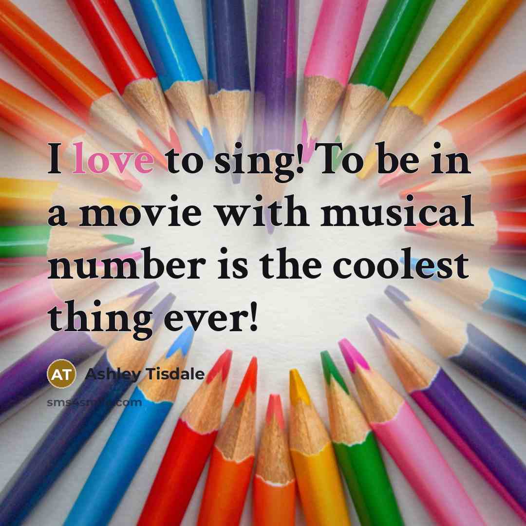 “I love to sing! To be in a movie with…” quote by Ashley Tisdale