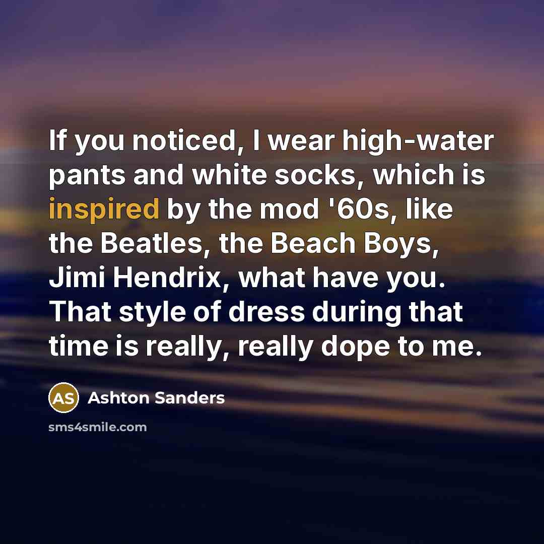 “If you noticed, I wear high-water pants and white socks,…” quote by Ashton Sanders