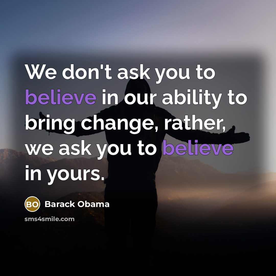 “We don't ask you to believe in our ability to…” quote by Barack Obama